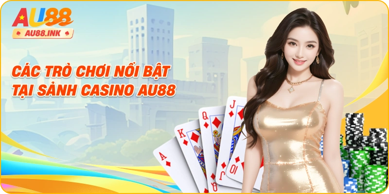 Các trò chơi nổi bật tại sảnh casino AU88