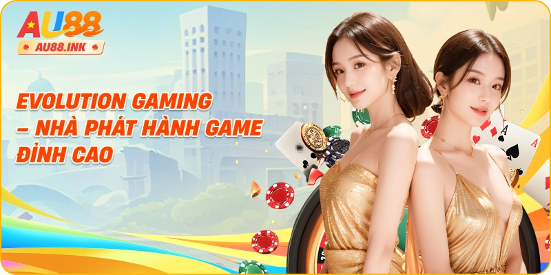 Evolution Gaming – Nhà phát hành game đỉnh cao