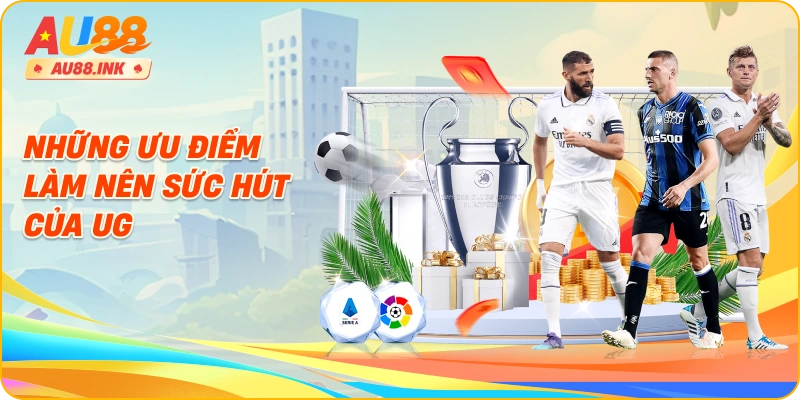 Những Ưu Điểm Làm Nên Sức Hút Của UG