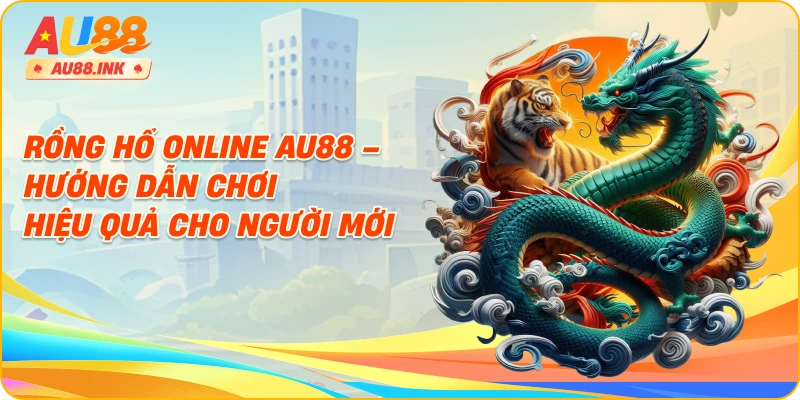 Rồng Hổ Online – Hướng Dẫn Chơi Hiệu Quả Cho Người Mới